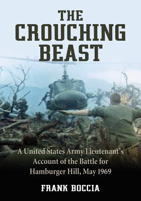 The Crouching Beast A United States Army Lieutenants Account Of The Battle For Hamburger Hill May 1969 Frank Boccia