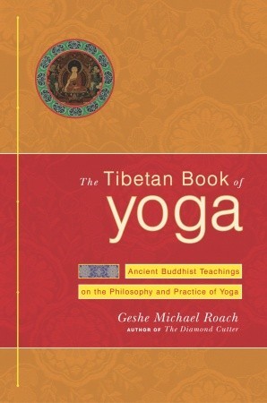 The Tibetan Book Of Yoga Ancient Buddhist Teachings On The Philosophy And Practice Of Yoga Hardcover Michael Roach