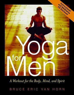 Yoga For Men A Workout For The Body Mind And Spirit Paperback Bruce Eric Van Horn