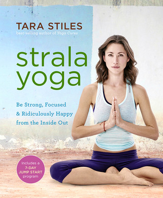 Strala Yoga Be Strong Focused Ridiculously Happy From The Inside Out Paperback Tara Stiles