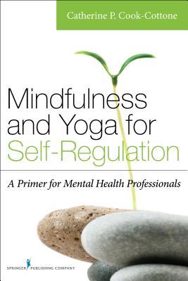 Mindfulness And Yoga For Selfregulation A Primer For Mental Health Professionals Paperback Catherine Cookcottone