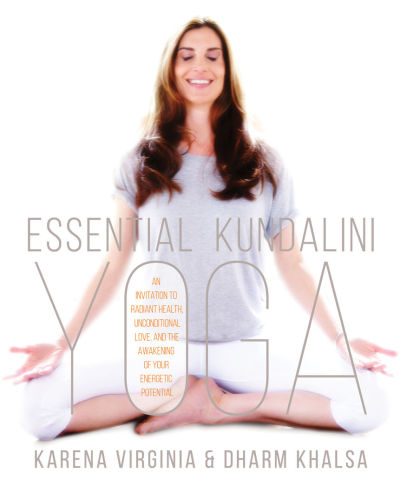 Essential Kundalini Yoga An Invitation To Radiant Health Unconditional Love And The Awakening Of Your Energetic Potential Paperback Karena Virginia