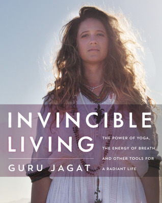 Invincible Living The Power Of Yoga The Energy Of Breath And Other Tools For A Radiant Life Hardcover Guru Jagat