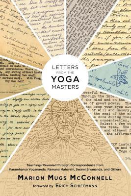 Letters From The Yoga Masters Teachings Revealed Through Correspondence From Paramhansa Yogananda Ramana Maharshi Swami Sivananda And Others Paperback Marion Mugs Mcconnell