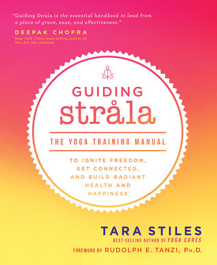 Guiding Strala The Yoga Training Manual To Ignite Freedom Get Connected And Build Radiant Health And Happiness Paperback Tara Stiles