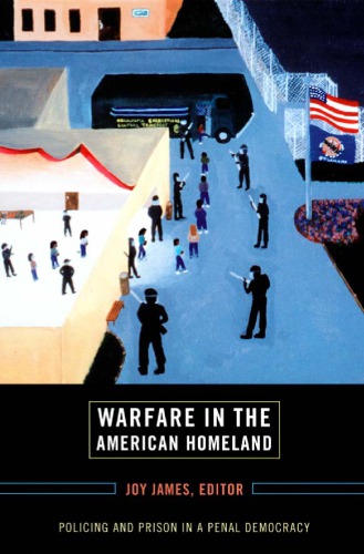 Warfare In The American Homeland Policing And Prison In A Penal Democracy Joy James Ed