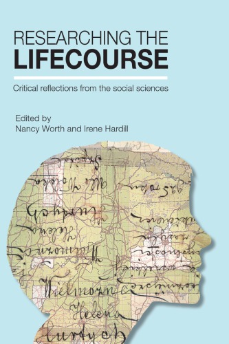Researching The Lifecourse Critical Reflections From The Social Sciences Nancy Worth And Irene Hardill Eds