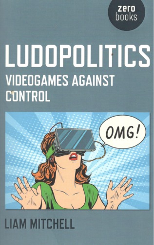 Ludopolitics Videogames Against Control Liam Mitchell