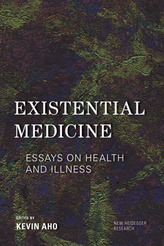 Existential Medicine Essays On Health And Illness Kevin Aho Ed