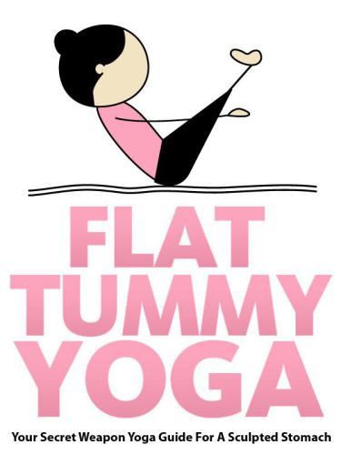 Flat Tummy Yoga Your Secret Weapon Yoga Guide For A Sculpted Stomach Just Do Yoga Book 4 Julie Schoen
