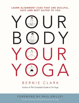 Your Body Your Yoga Learn Alignment Cues That Are Skillful Safe And Best Suited To You Paperback Bernie Clark Paul Grilley Morgan Jeske Dania Sheldon