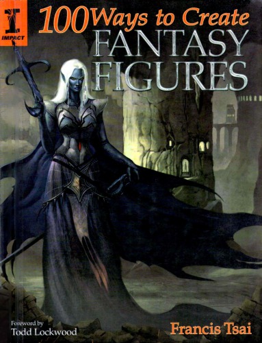 100 Ways To Create Fantasy Figures Francis Tsai