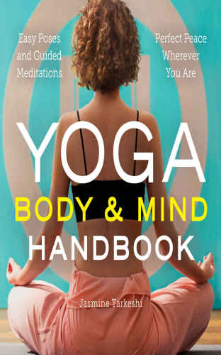 Yoga Body And Mind Handbook Easy Poses Guided Meditations Perfect Peace Wherever You Are Paperback Jasmine Tarkeshi