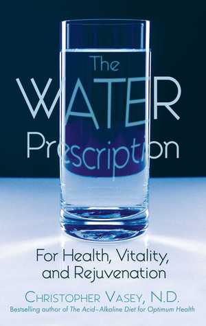 The Water Prescription For Health Vitality And Rejuvenation Paperback Christopher Vasey