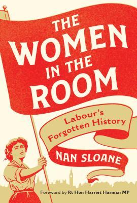 The Women In The Room Labours Forgotten History Nan Sloane