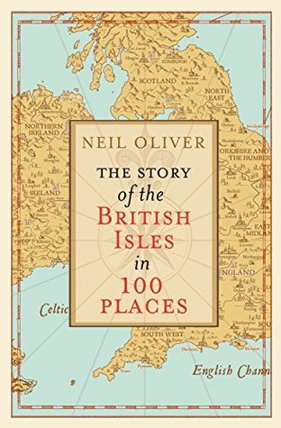 The Story Of The British Isles In 100 Places Neil Oliver