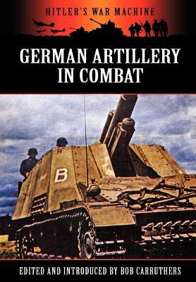 German Artillery In Combat Bob Carruthers