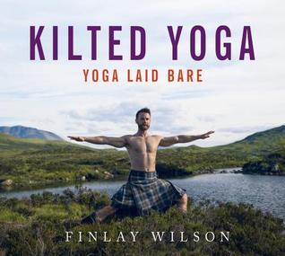 Kilted Yoga Yoga Laid Bare Hardcover Finlay Wilson
