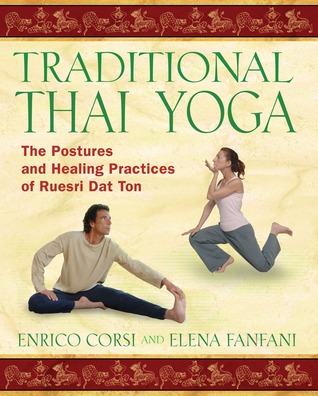 Traditional Thai Yoga The Postures And Healing Practices Of Ruesri Dat Ton Paperback Enrico Corsi Elena Fanfani Enrico Magri