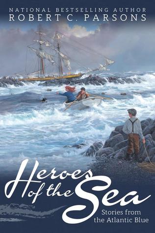 Heroes Of The Sea Stories From The Atlantic Blue Robert C Parsons