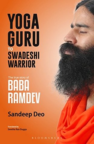 Yoga Guru To Swadeshi Warrior The True Story Of Baba Ramdev Paperback Sandeep Deo