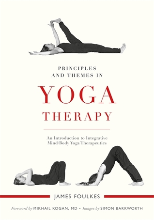 Principles And Themes In Yoga Therapy An Introduction To Integrative Mindbody Yoga Therapeutics Paperback James Foulkes Simon Barkworth Mikhail Kogan