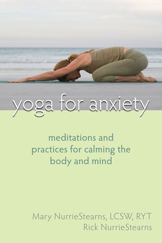 Yoga For Anxiety Meditations And Practices For Calming The Body And Mind Paperback Mary Nurriestearns Rick Nurriestearns