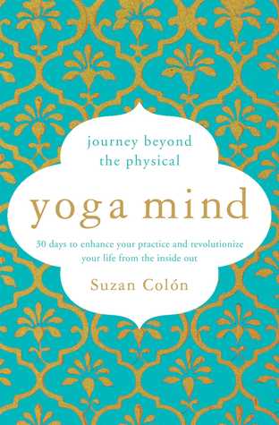 Yoga Mind Journey Beyond The Physical 30 Days To Enhance Your Practice And Revolutionize Your Life From The Inside Out Paperback Suzan Colon