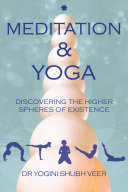 Meditation Yoga Discovering The Higher Spheres Of Existence Dr Yogini Shubh Veer