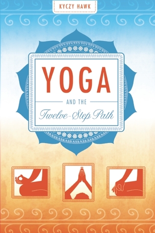 Yoga And The Twelvestep Path Paperback Kyczy Hawk