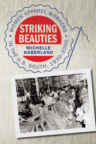 Striking Beauties Women Apparel Workers In The Us South 19302000 Michelle Haberland