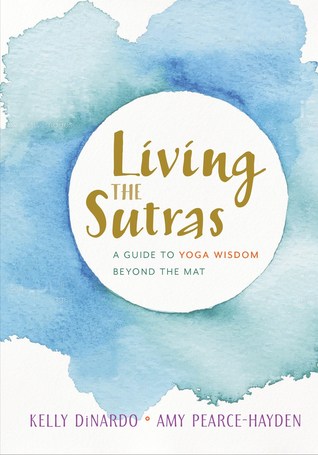Living The Sutras A Guide To Yoga Wisdom Beyond The Mat Paperback Kelly Dinardo Amy Pearcehayden