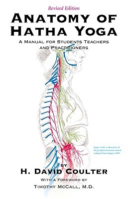 Anatomy Of Hatha Yoga A Manual For Students Teachers And Practitioners Paperback H David Coulter Timothy Mccall