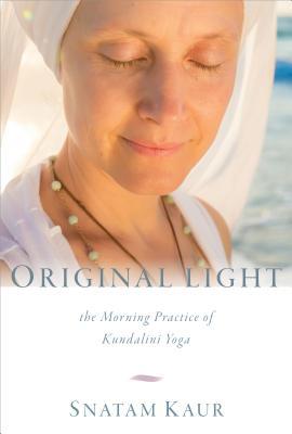 Original Light The Morning Practice Of Kundalini Yoga Hardcover Snatam Kaur