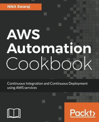 Aws Automation Cookbook Continuous Integration And Continuous Deployment Using Aws Services 1st Edition Nikit Swaraj