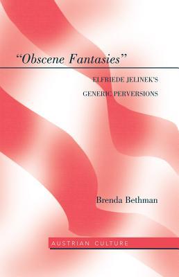 Obscene Fantasies Elfriede Jelineks Generic Perversions Brenda Bethman