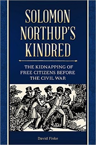 Solomon Northups Kindred The Kidnapping Of Free Citizens Before The Civil War David Fiske