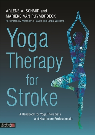 Yoga Therapy For Stroke A Handbook For Yoga Therapists And Health Care Professionals Paperback Arlene A Schmid