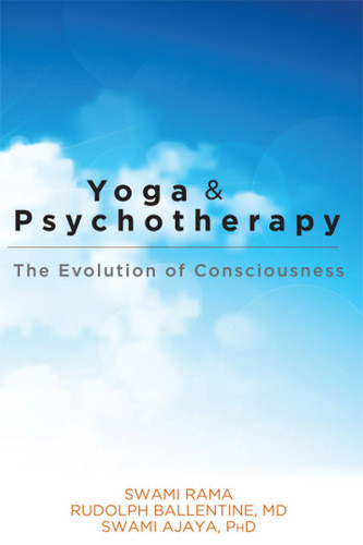 Yoga And Psychotherapy The Evolution Of Consciousness Paperback Swami Rama Rudolph M Ballentine Swami Ajaya