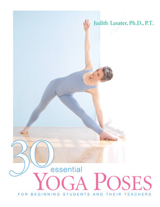 30 Essential Yoga Poses For Beginning Students And Their Teachers Paperback Judith Hanson Lasater
