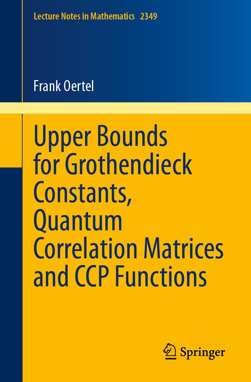 Upper Bounds For Grothendieck Constants Quantum Correlation Matrices And Ccp Functions 2024th Edition Frank Oertel