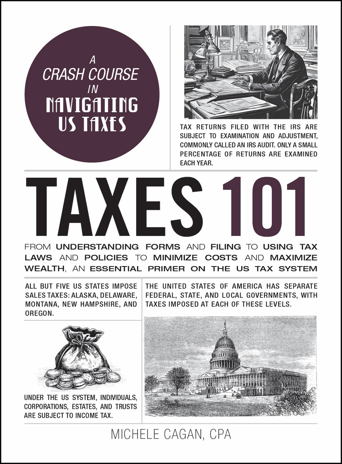Taxes 101 From Understanding Forms And Filing To Using Tax Laws And Policies To Minimize Costs And Maximize Wealth An Essential Primer On The Us Tax System Michele Cagan