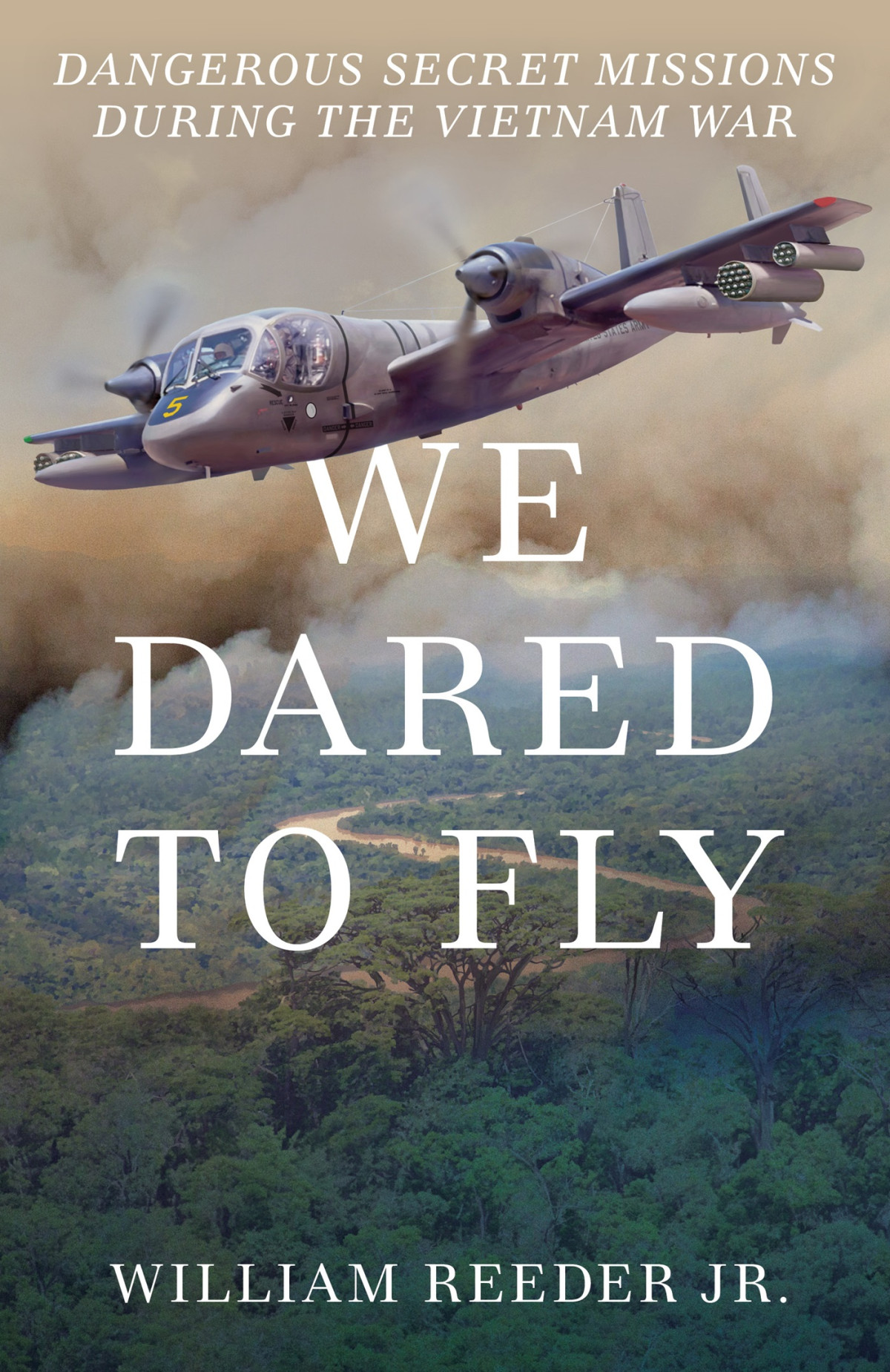 We Dared To Fly Dangerous Secret Missions During The Vietnam War William Reeder