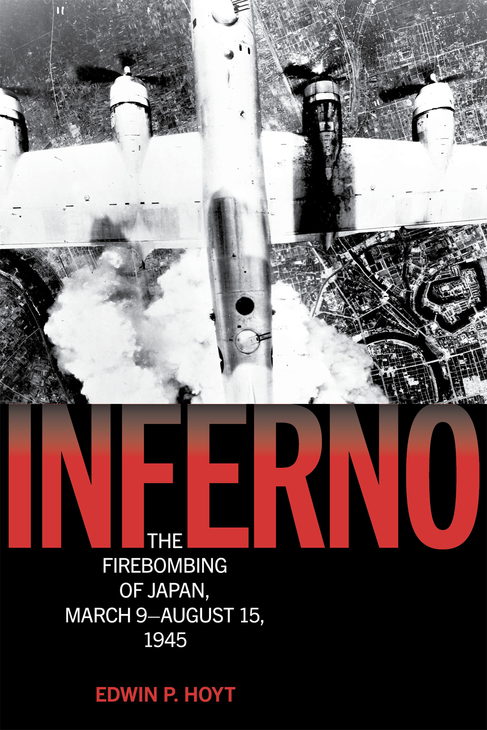 Inferno The Firebombing Of Japan March 9august 15 1945 Edwin P Hoyt