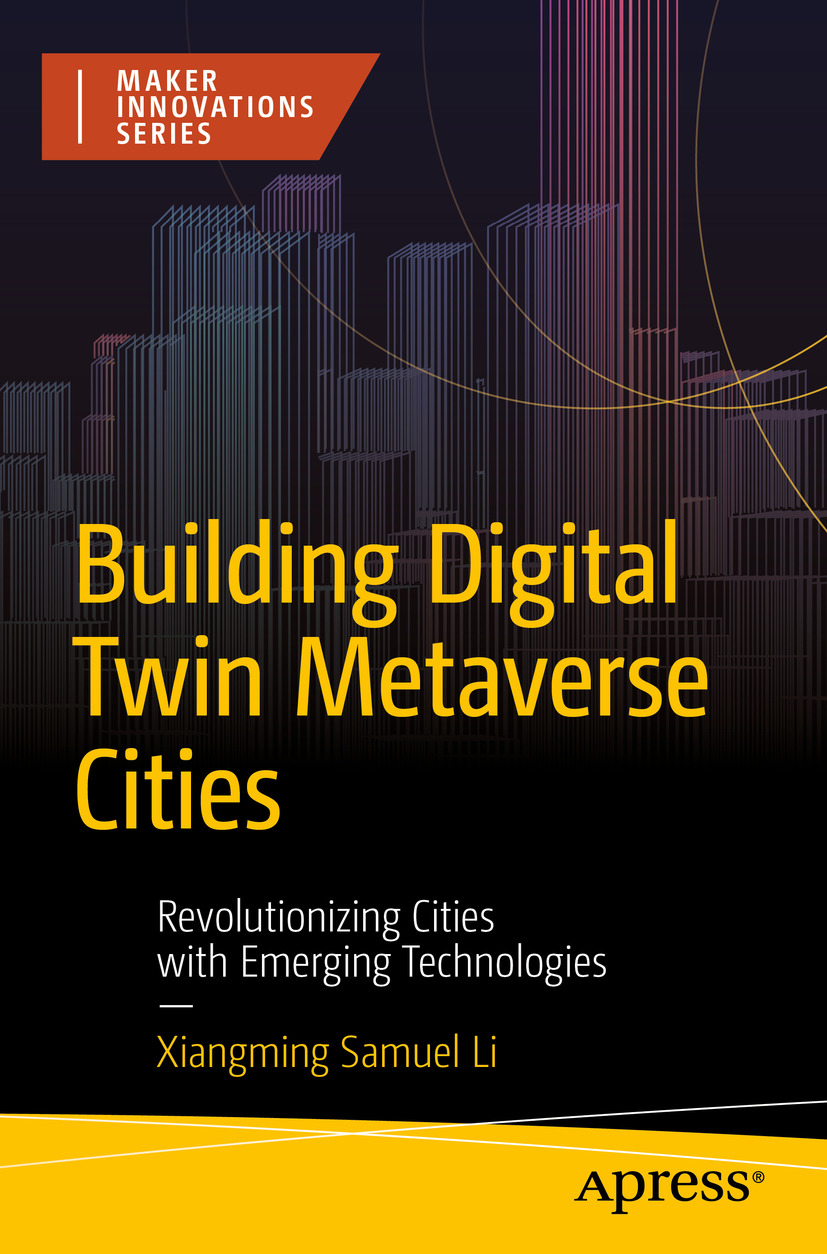 Building Digital Twin Metaverse Cities Revolutionizing Cities With Emerging Technologies Xiangming Samuel Li