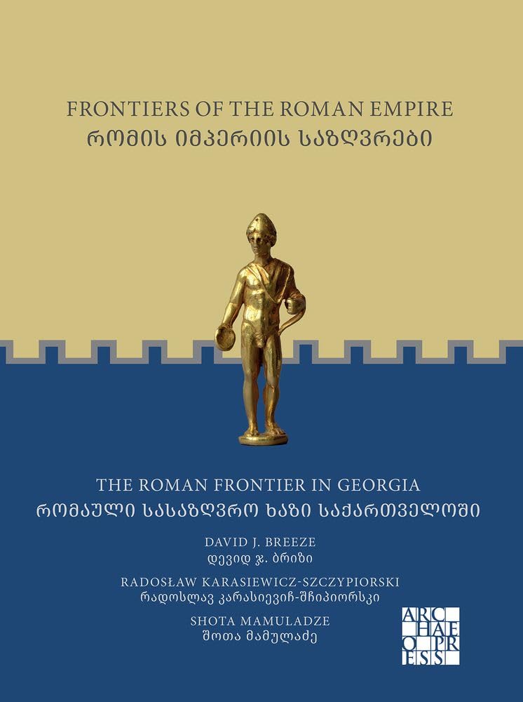 Frontiers Of The Roman Empire The Roman Frontier In Georgia Bilingual David J Breeze