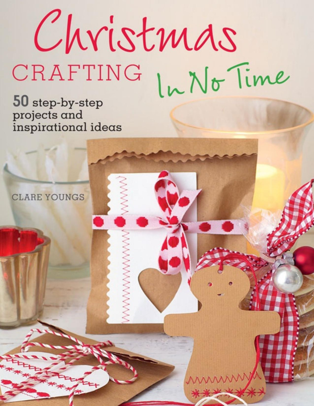 Christmas Crafting In No Time 50 Stepbystep Projects And Inspirational Ideas 2nd Edition Clare Youngs