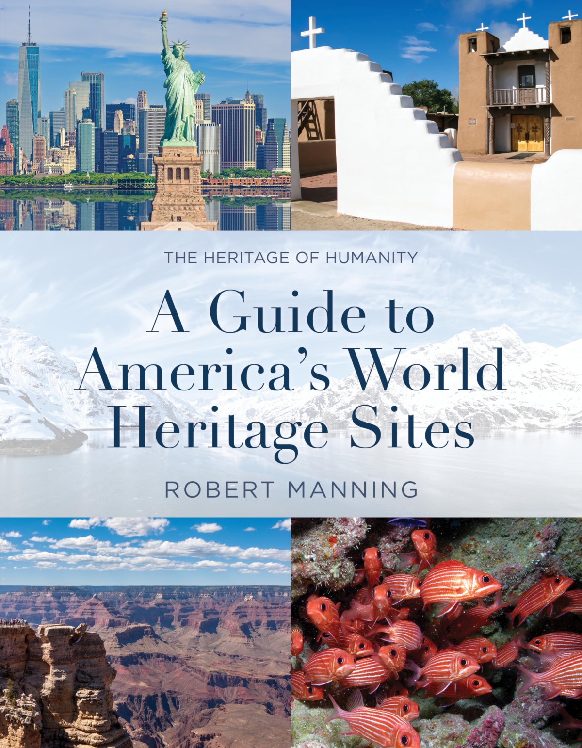 A Guide To Americas World Heritage Sites Robert Manning