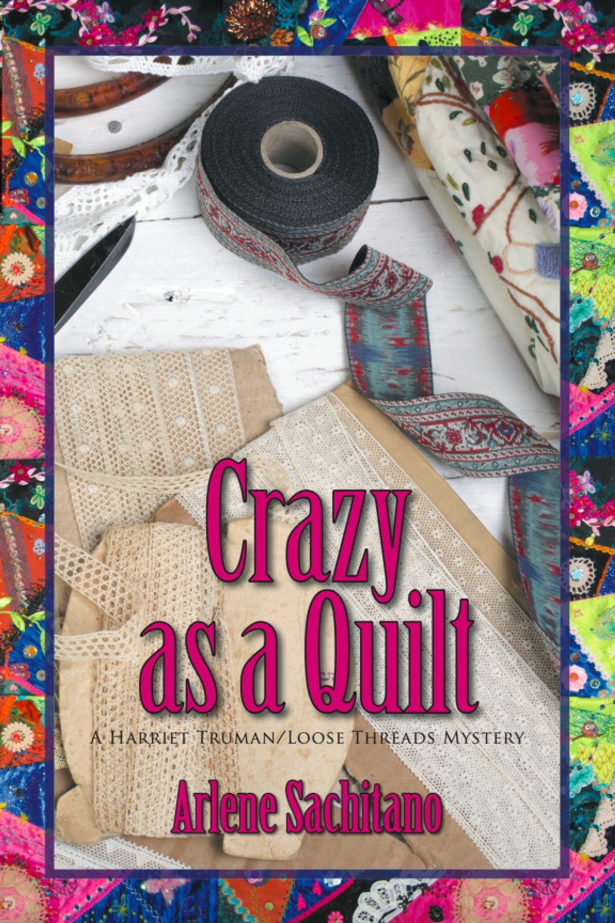 Crazy As A Quilt Arlene Sachitano