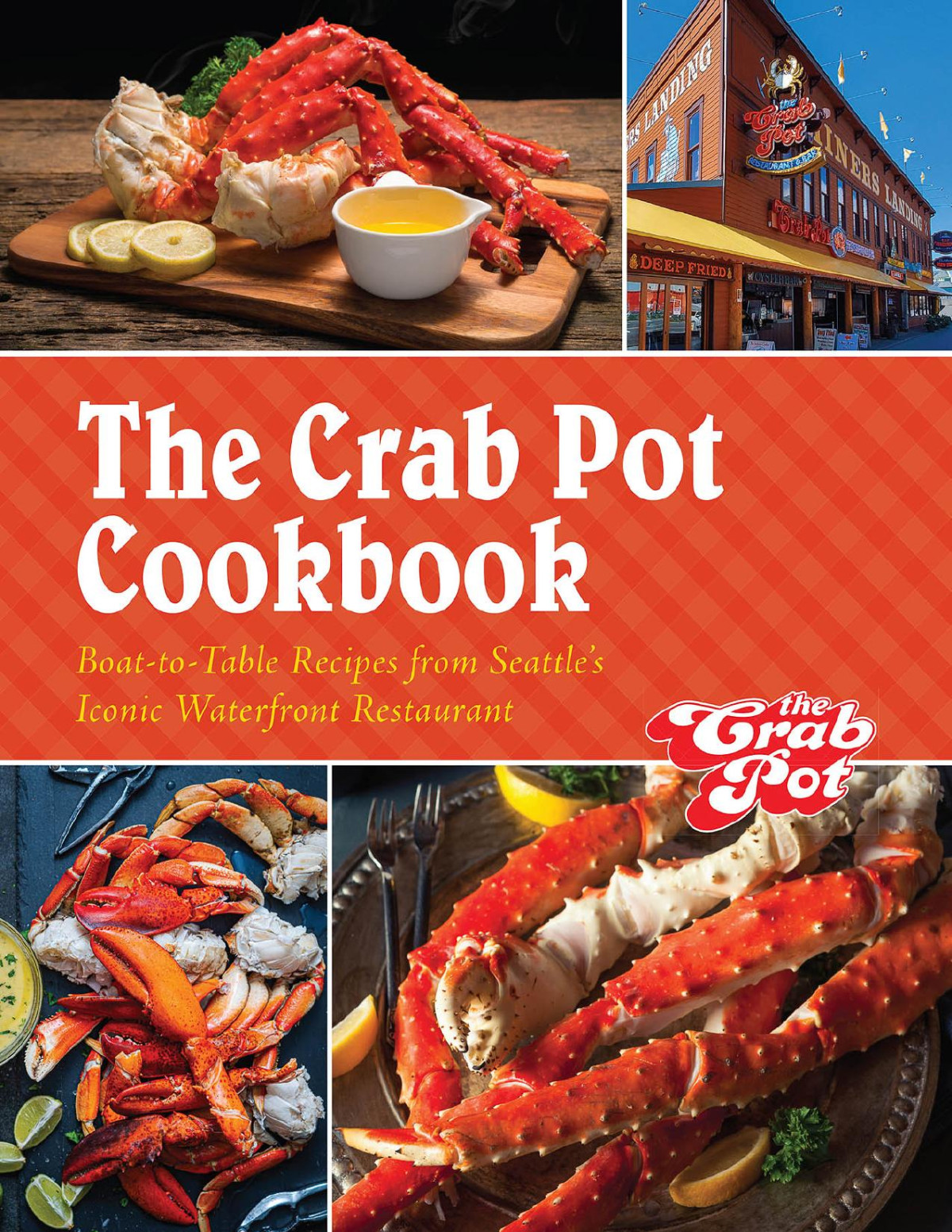 The Crab Pot Cookbook Boattotable Recipes From Seattles Iconic Waterfront Restaurant The Griffith Family